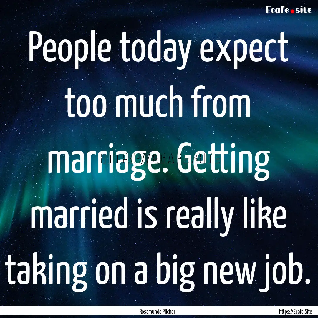 People today expect too much from marriage..... : Quote by Rosamunde Pilcher