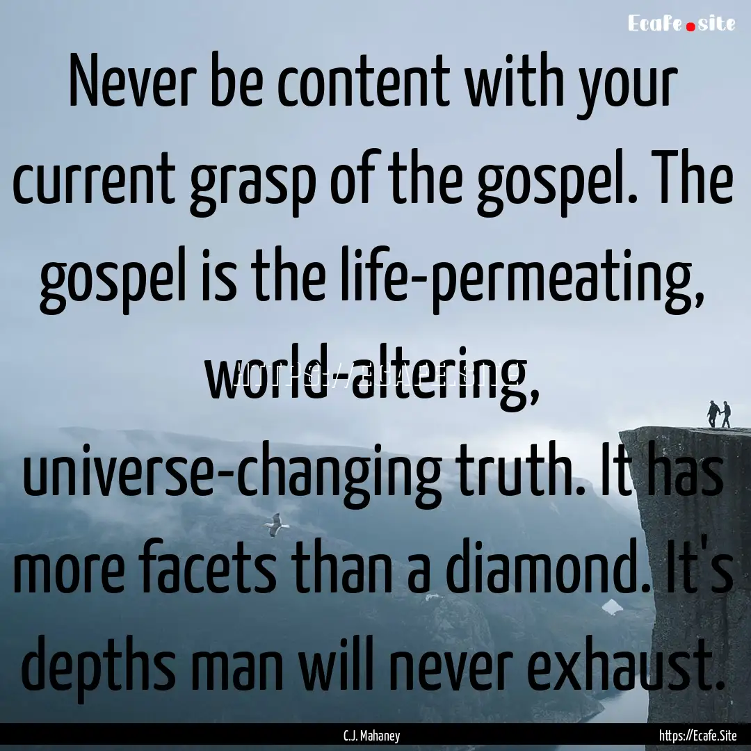 Never be content with your current grasp.... : Quote by C.J. Mahaney