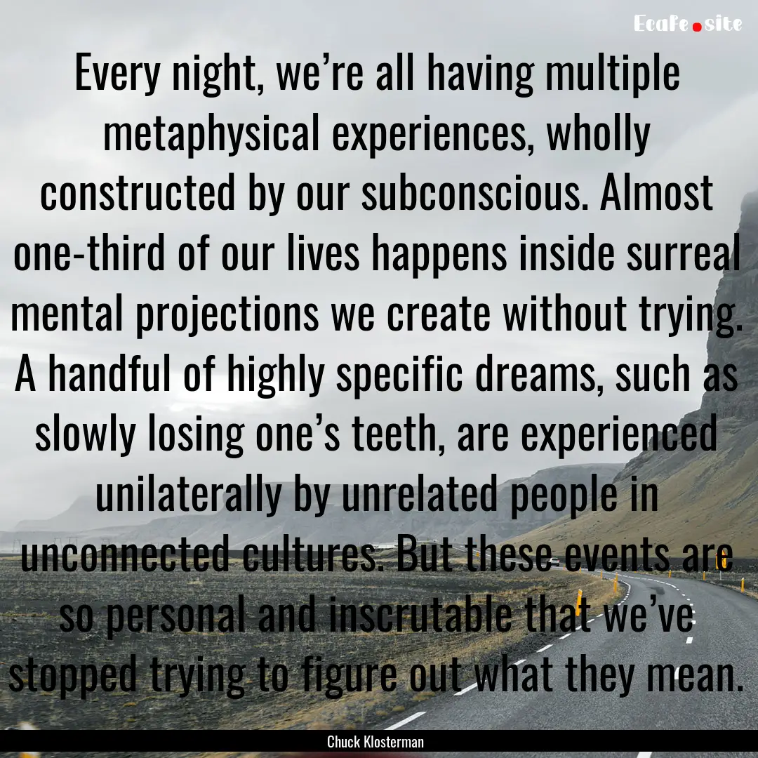 Every night, we’re all having multiple.... : Quote by Chuck Klosterman