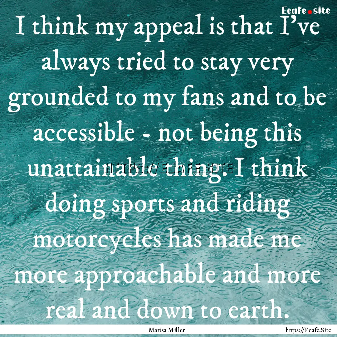 I think my appeal is that I've always tried.... : Quote by Marisa Miller