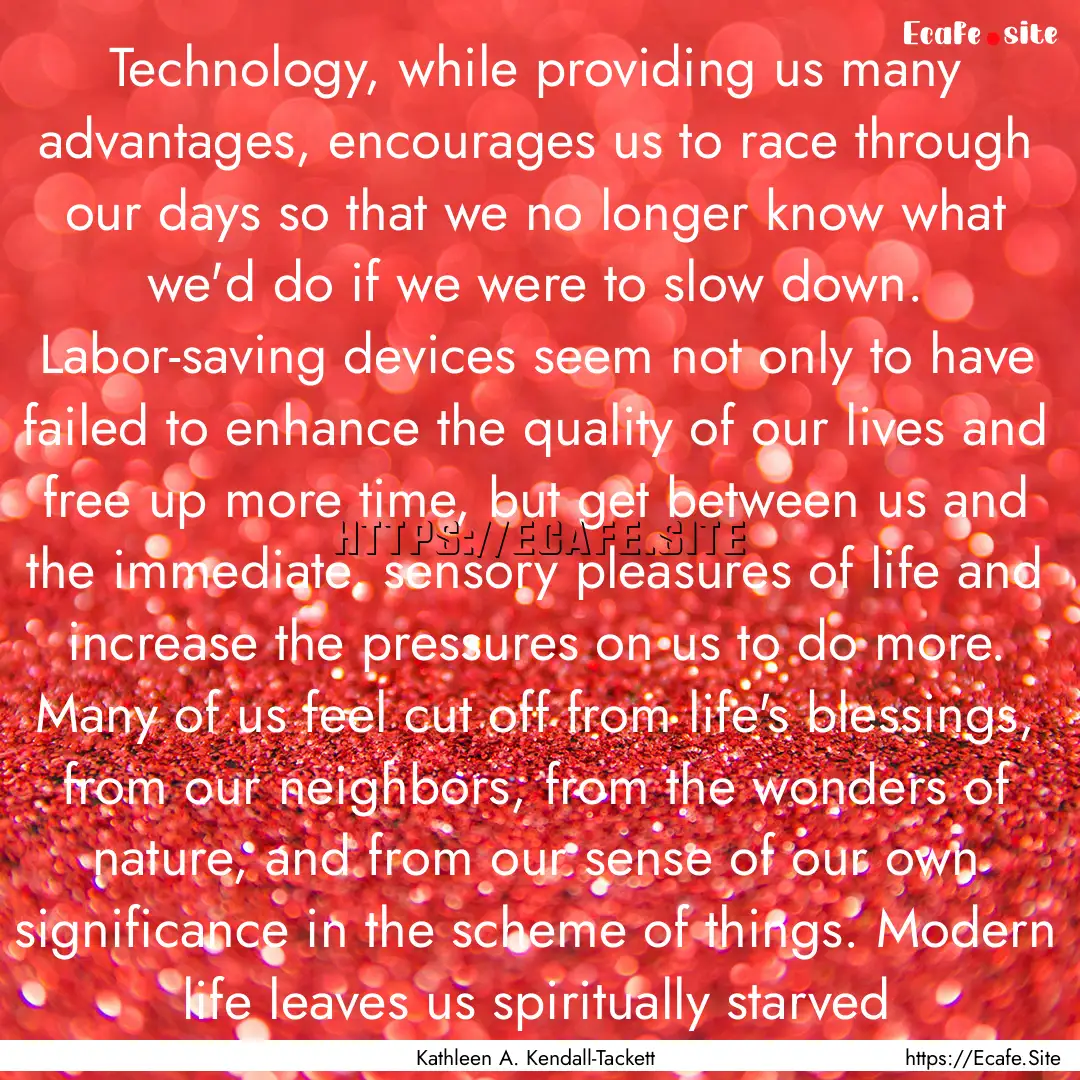 Technology, while providing us many advantages,.... : Quote by Kathleen A. Kendall-Tackett