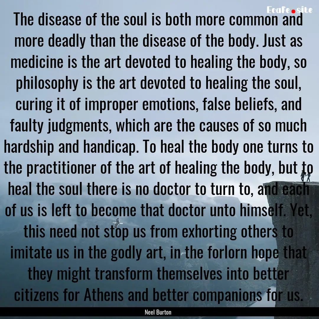 The disease of the soul is both more common.... : Quote by Neel Burton