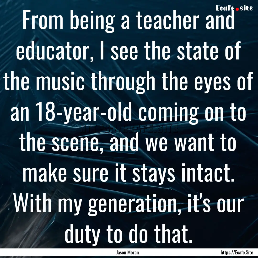 From being a teacher and educator, I see.... : Quote by Jason Moran