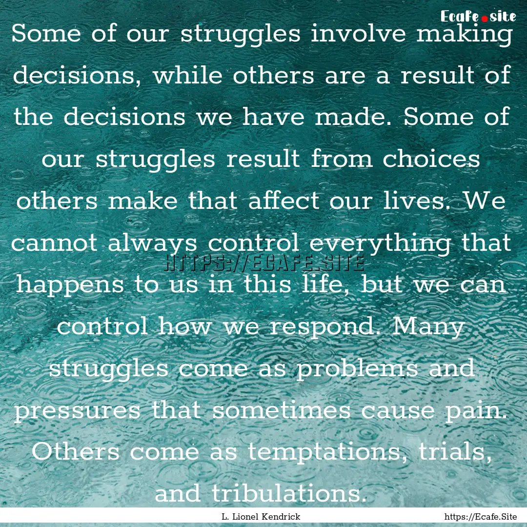 Some of our struggles involve making decisions,.... : Quote by L. Lionel Kendrick