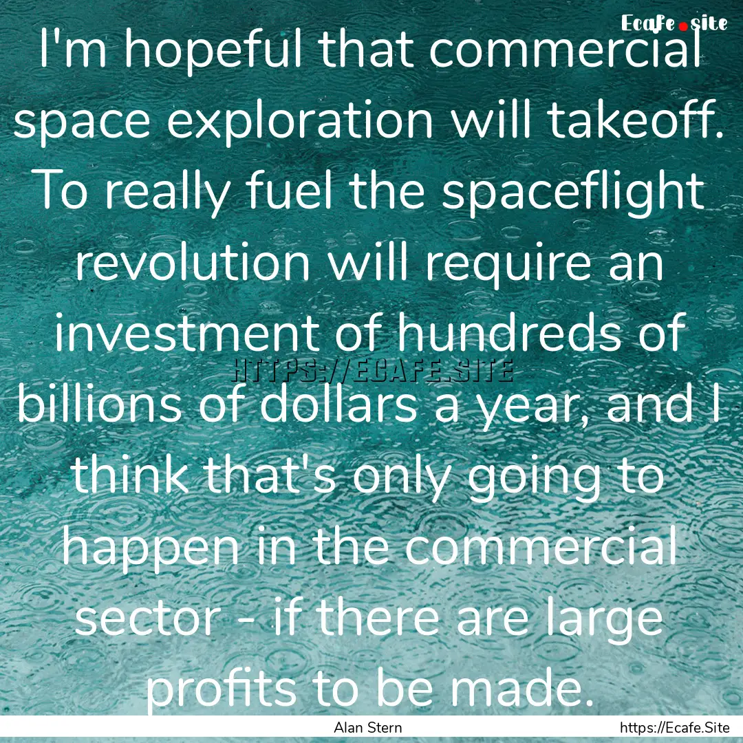 I'm hopeful that commercial space exploration.... : Quote by Alan Stern