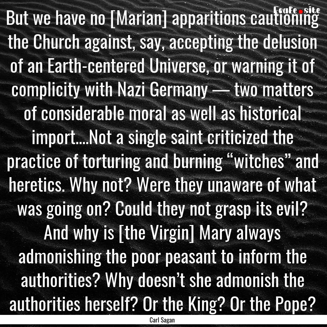 But we have no [Marian] apparitions cautioning.... : Quote by Carl Sagan