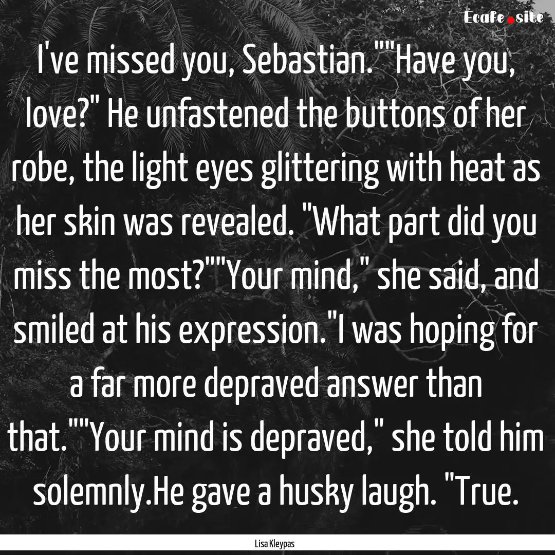 I've missed you, Sebastian.