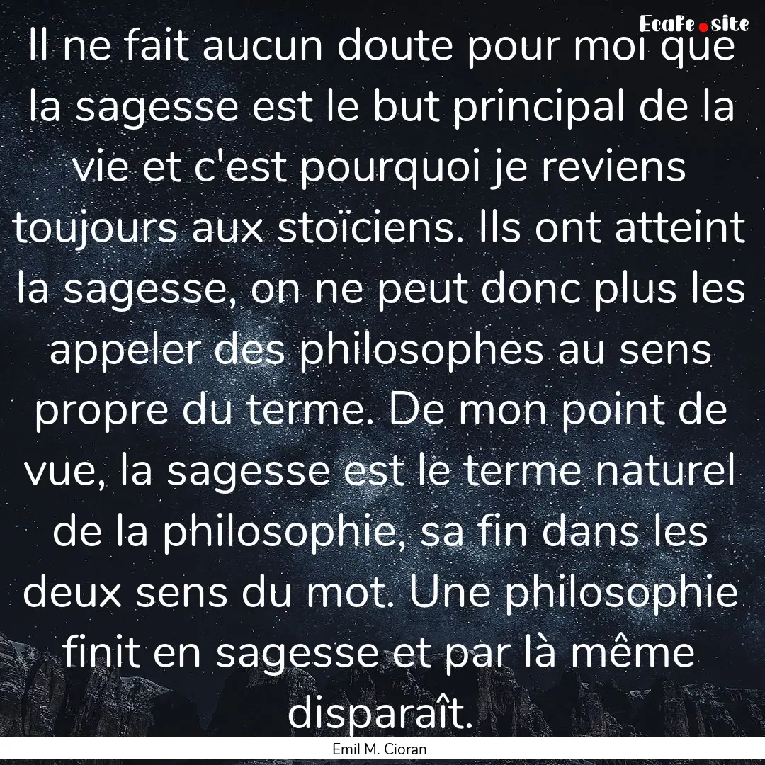 Il ne fait aucun doute pour moi que la sagesse.... : Quote by Emil M. Cioran