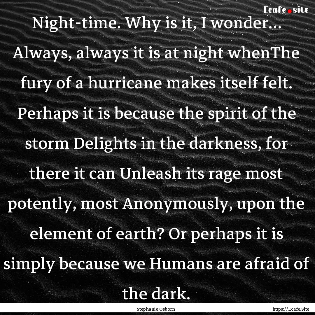 Night-time. Why is it, I wonder… Always,.... : Quote by Stephanie Osborn