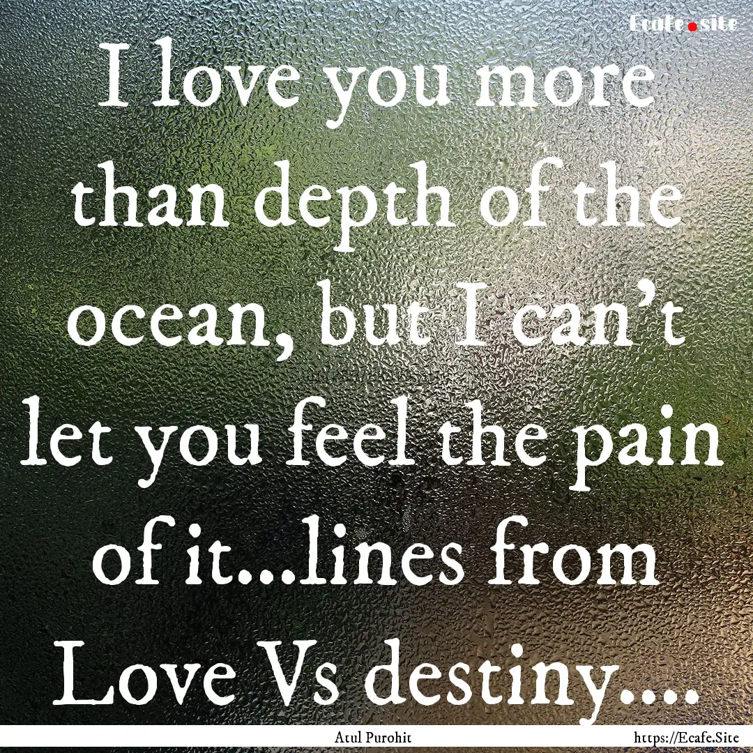 I love you more than depth of the ocean,.... : Quote by Atul Purohit