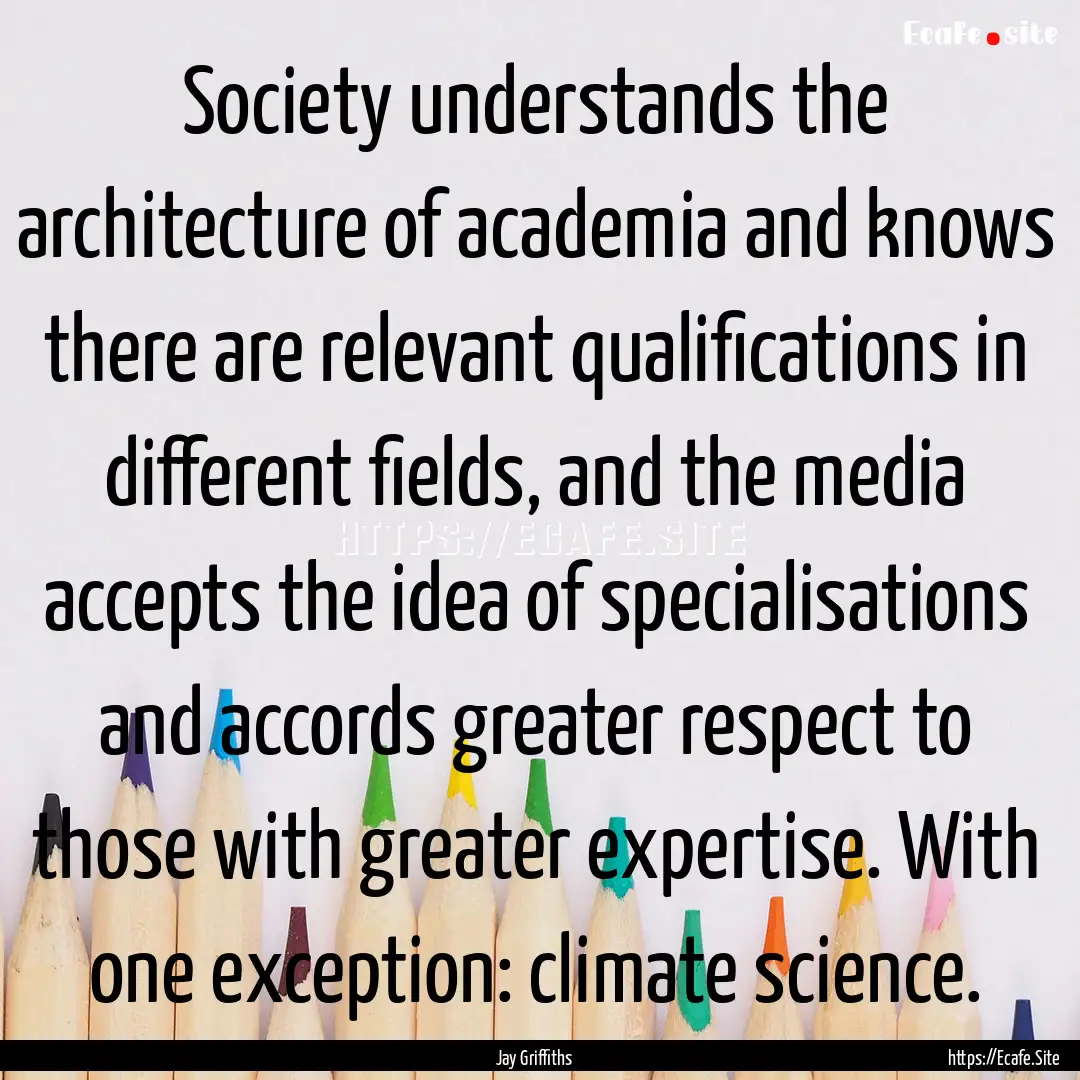 Society understands the architecture of academia.... : Quote by Jay Griffiths