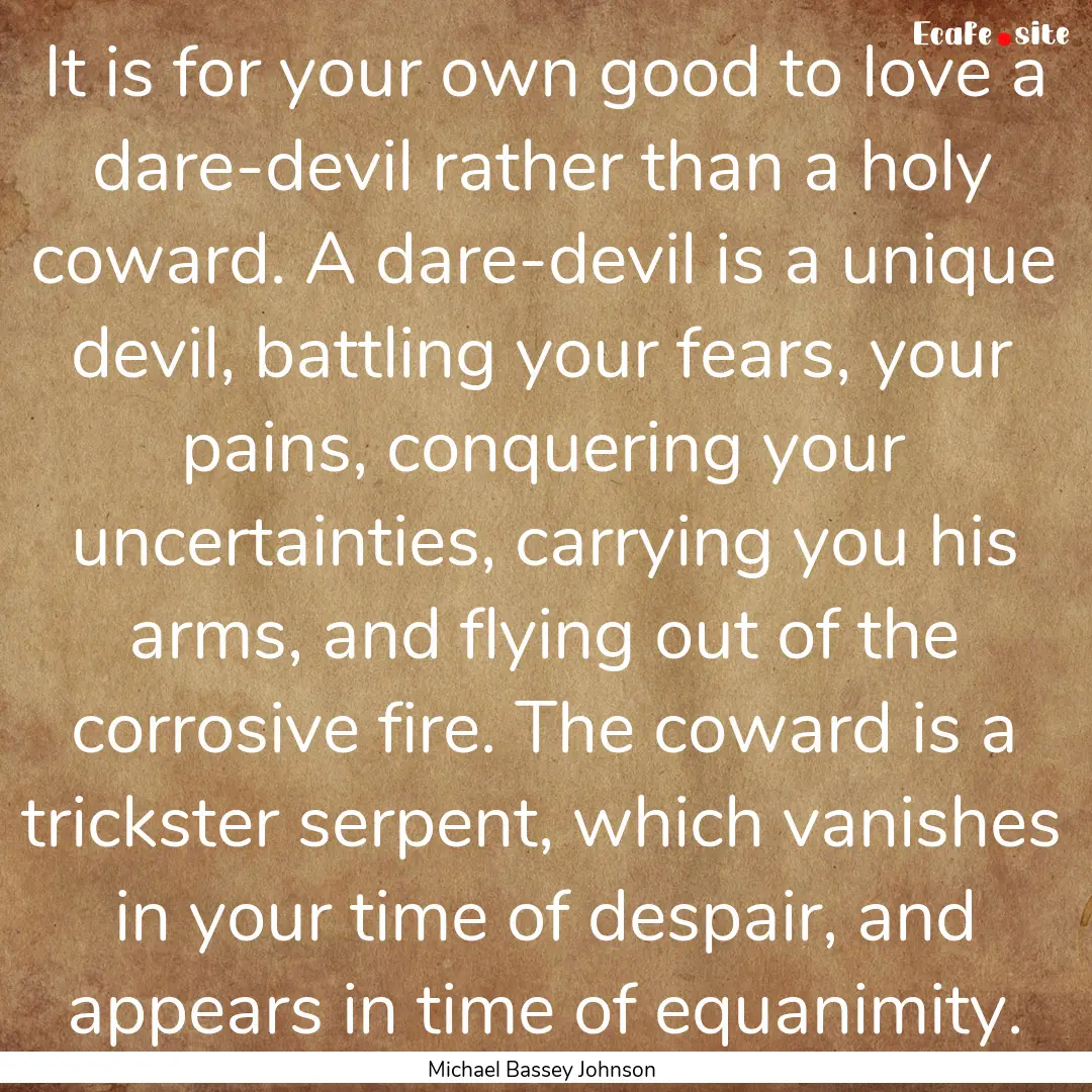 It is for your own good to love a dare-devil.... : Quote by Michael Bassey Johnson