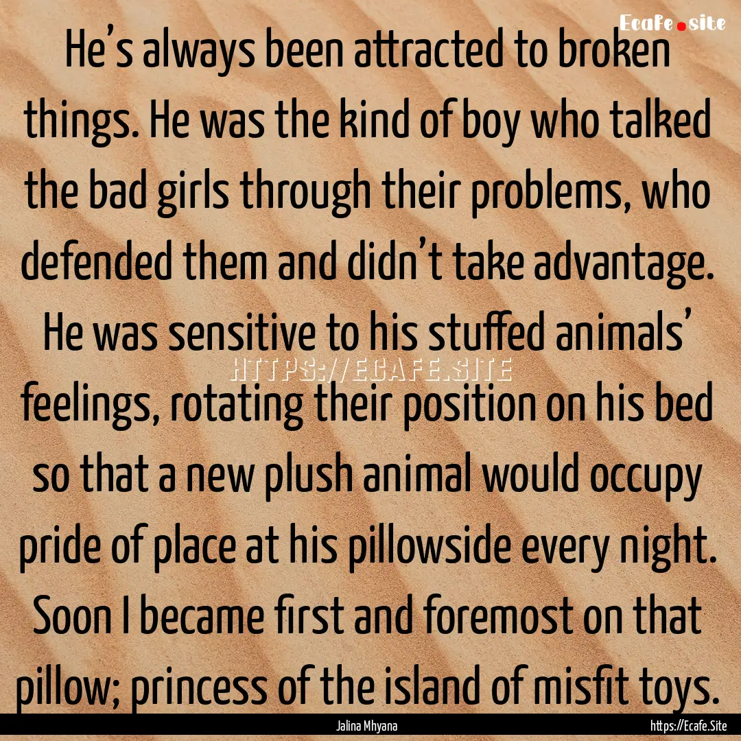 He’s always been attracted to broken things..... : Quote by Jalina Mhyana