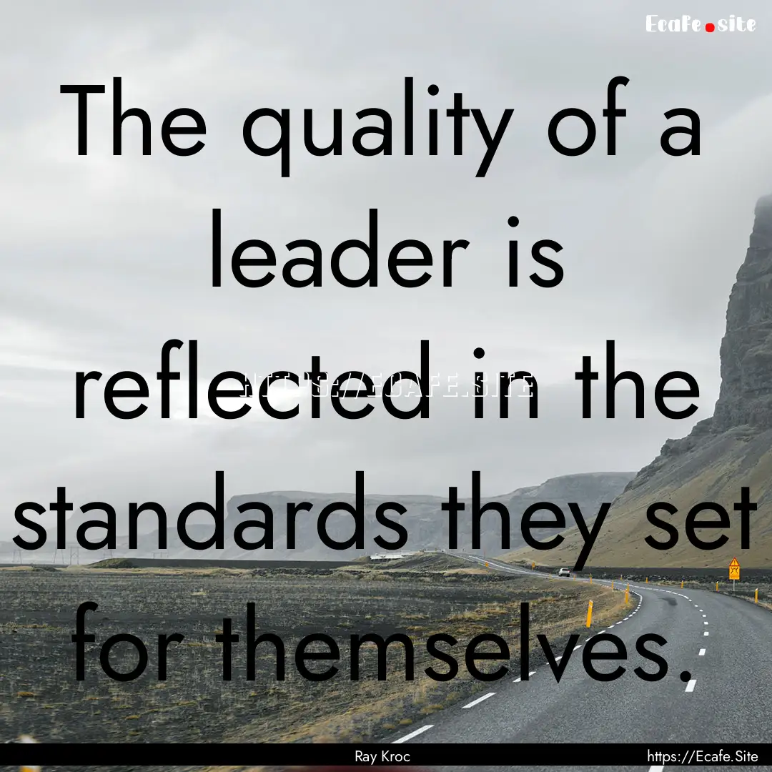 The quality of a leader is reflected in the.... : Quote by Ray Kroc