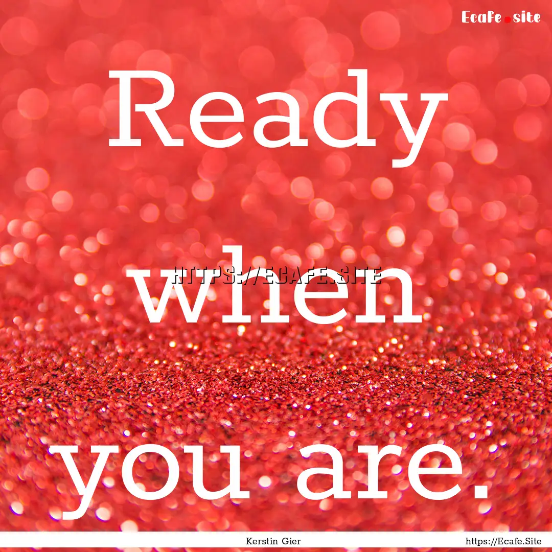 Ready when you are. : Quote by Kerstin Gier