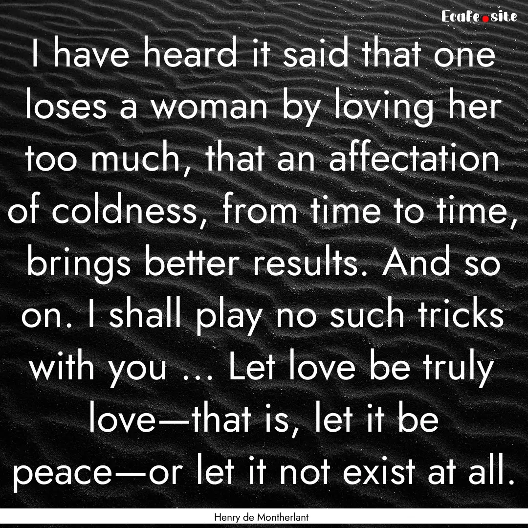 I have heard it said that one loses a woman.... : Quote by Henry de Montherlant