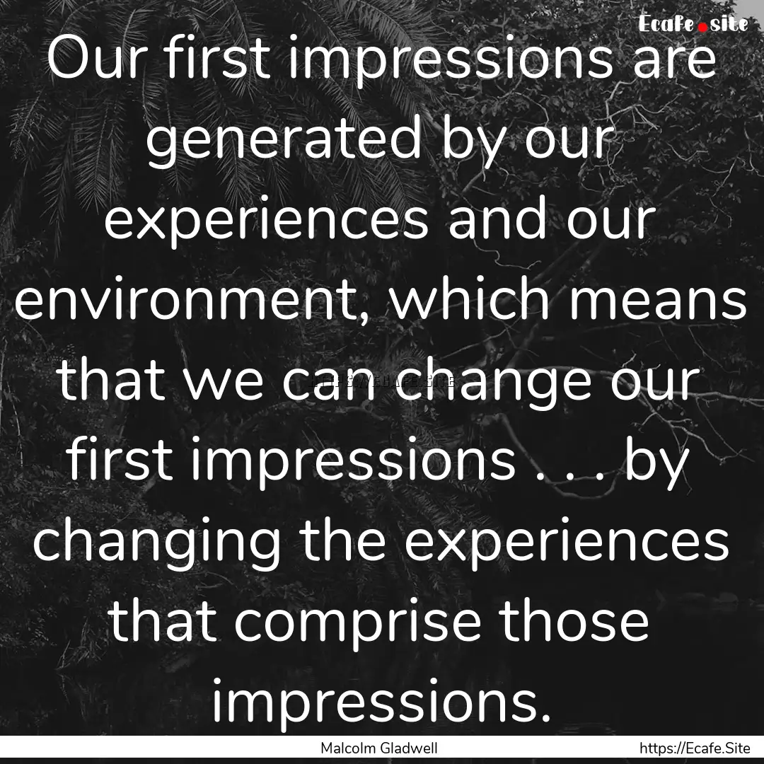 Our first impressions are generated by our.... : Quote by Malcolm Gladwell