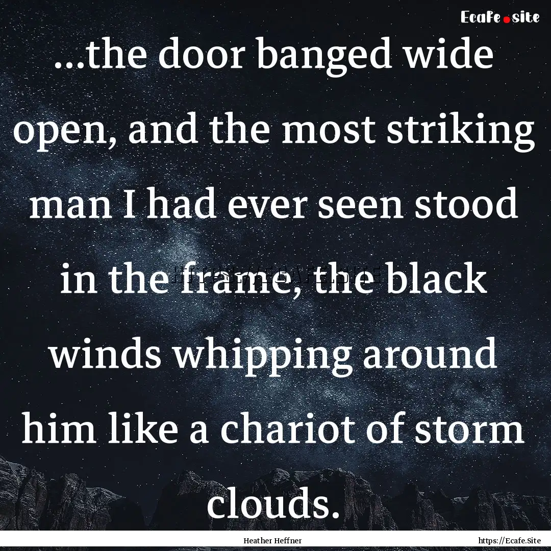 …the door banged wide open, and the most.... : Quote by Heather Heffner