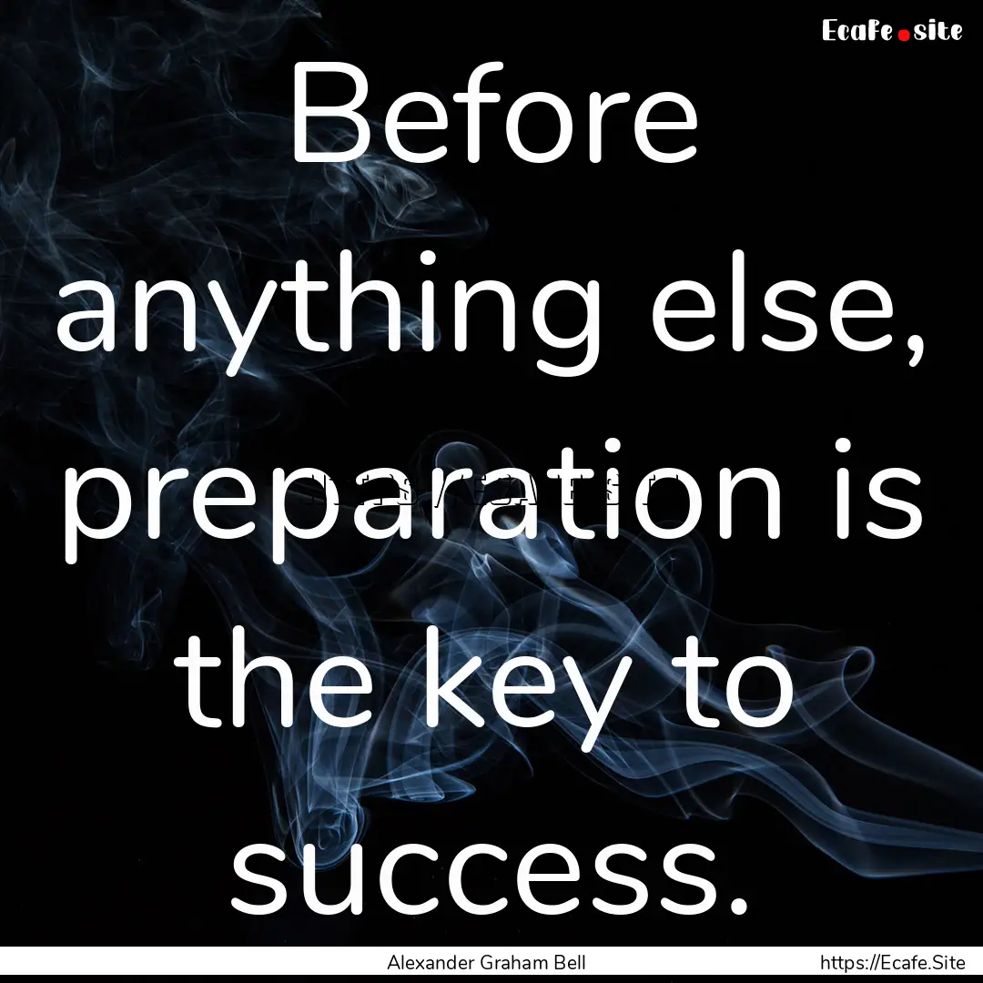 Before anything else, preparation is the.... : Quote by Alexander Graham Bell