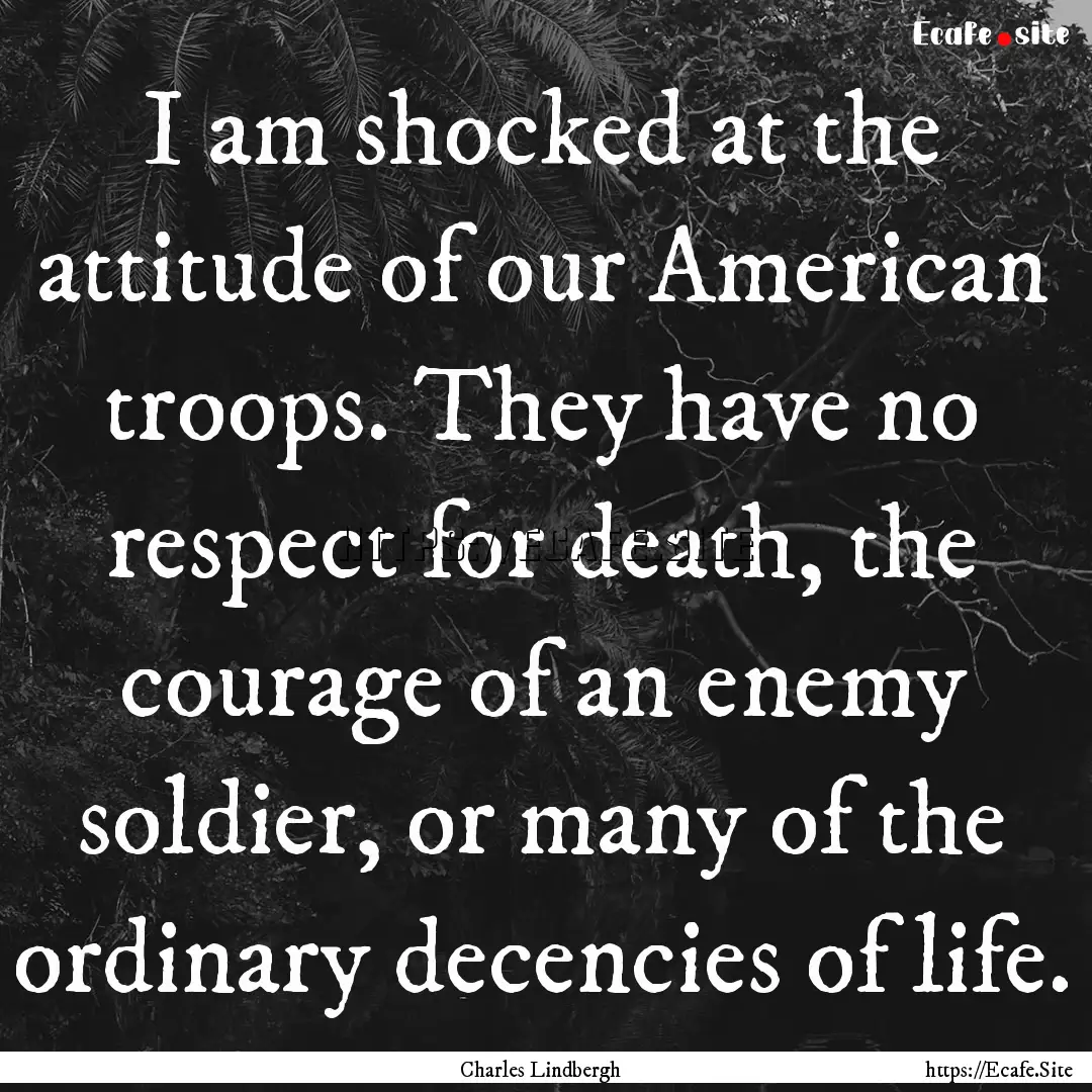 I am shocked at the attitude of our American.... : Quote by Charles Lindbergh