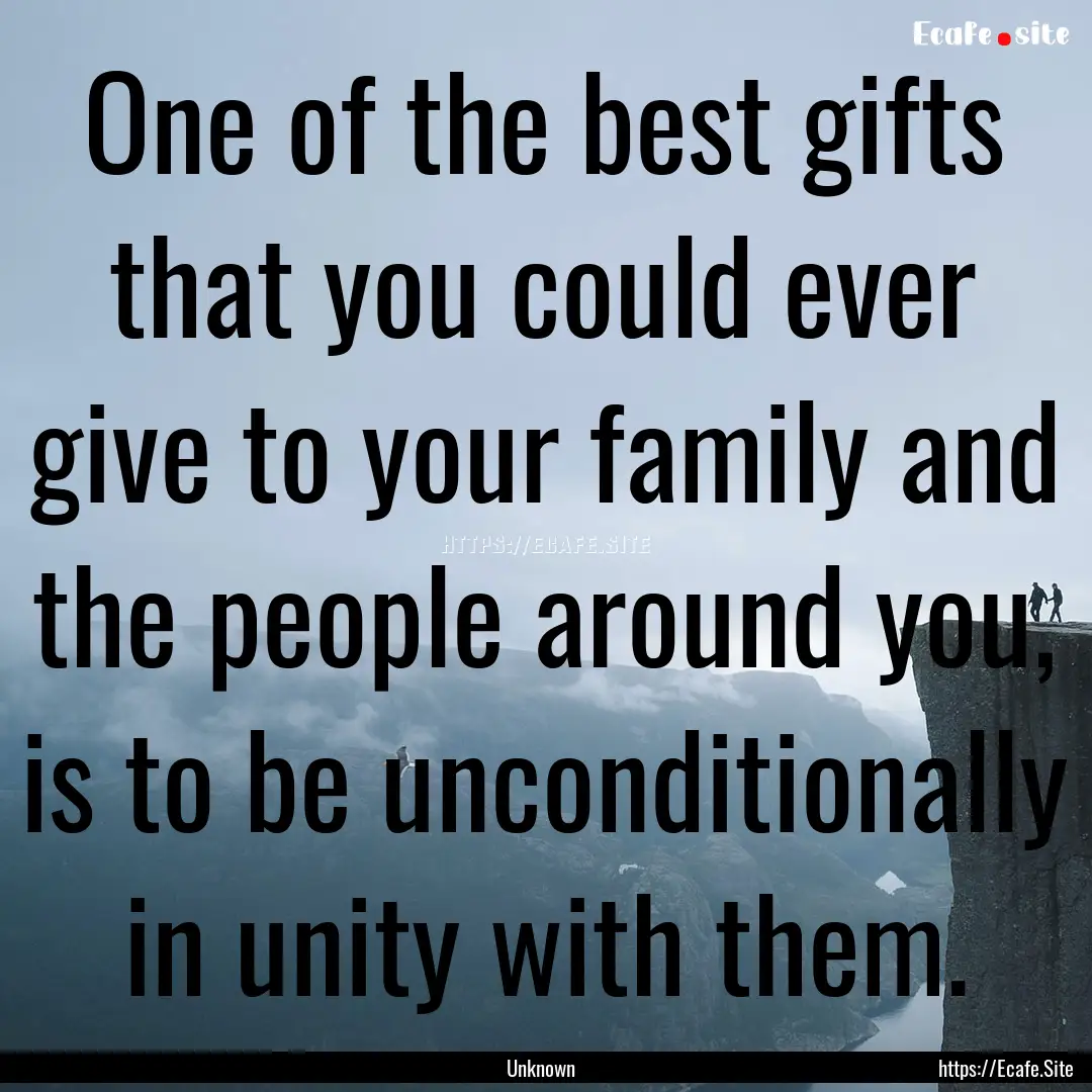 One of the best gifts that you could ever.... : Quote by Unknown