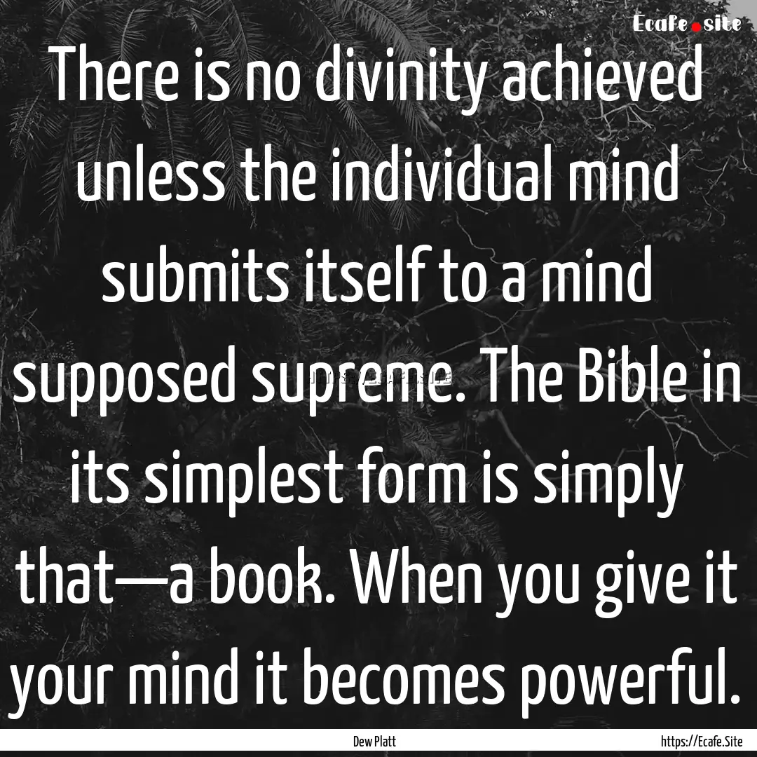 There is no divinity achieved unless the.... : Quote by Dew Platt