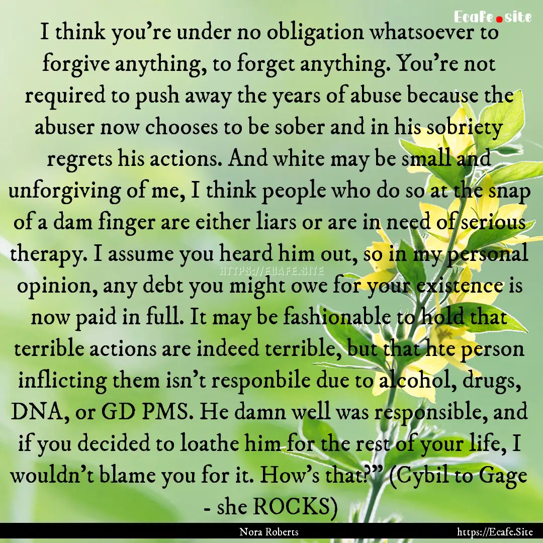 I think you're under no obligation whatsoever.... : Quote by Nora Roberts