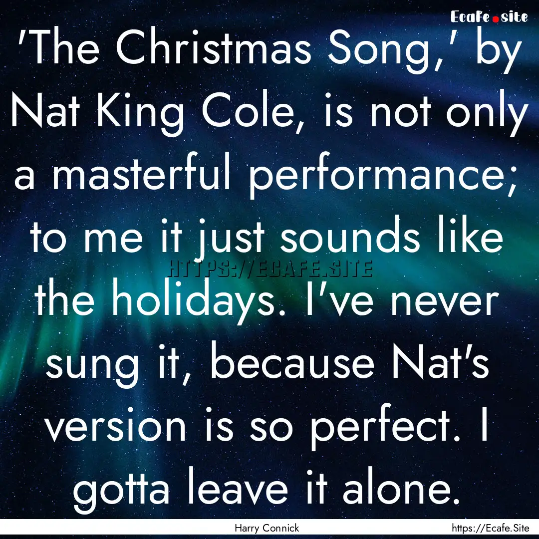 'The Christmas Song,' by Nat King Cole, is.... : Quote by Harry Connick