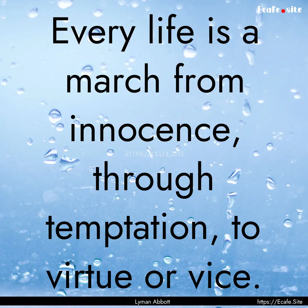 Every life is a march from innocence, through.... : Quote by Lyman Abbott