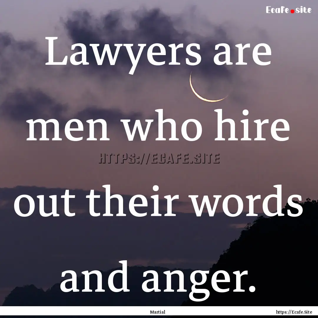 Lawyers are men who hire out their words.... : Quote by Martial