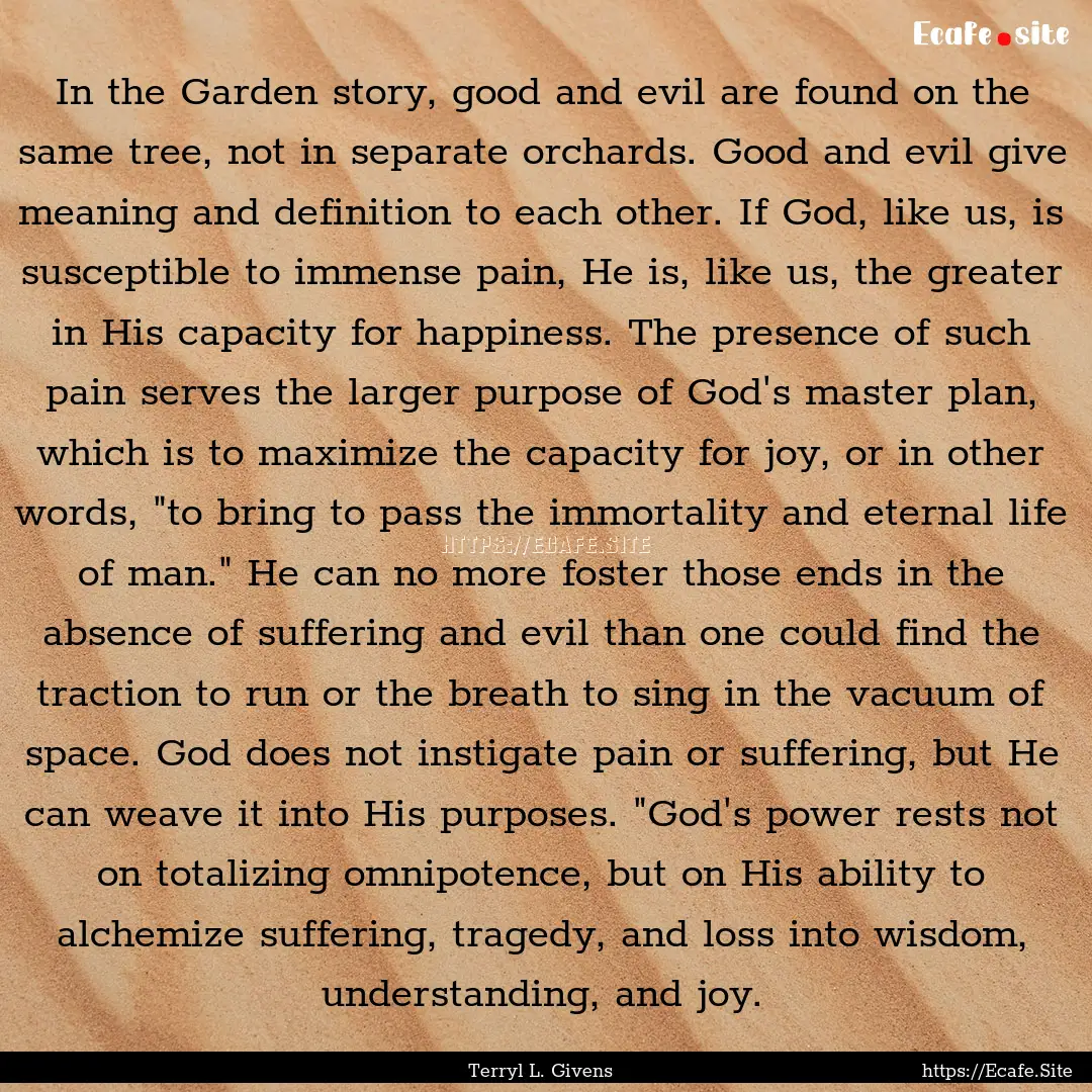 In the Garden story, good and evil are found.... : Quote by Terryl L. Givens