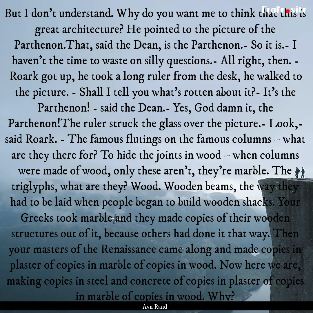 But I don’t understand. Why do you want.... : Quote by Ayn Rand