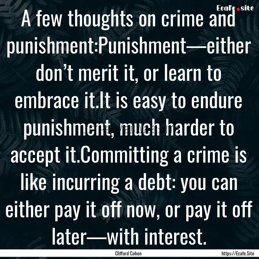 A few thoughts on crime and punishment:Punishment—either.... : Quote by Clifford Cohen