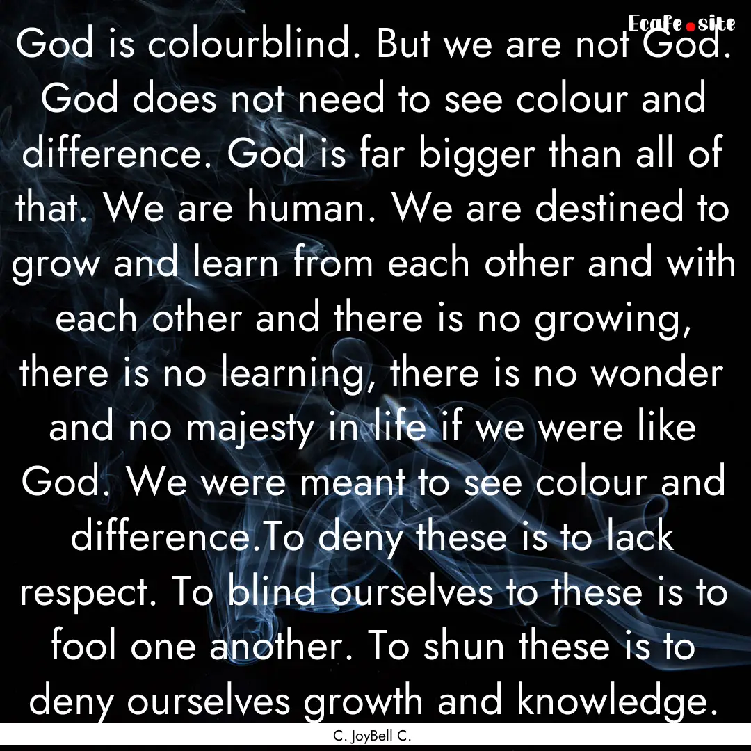 God is colourblind. But we are not God. God.... : Quote by C. JoyBell C.