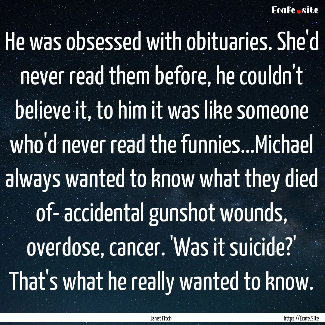 He was obsessed with obituaries. She'd never.... : Quote by Janet Fitch