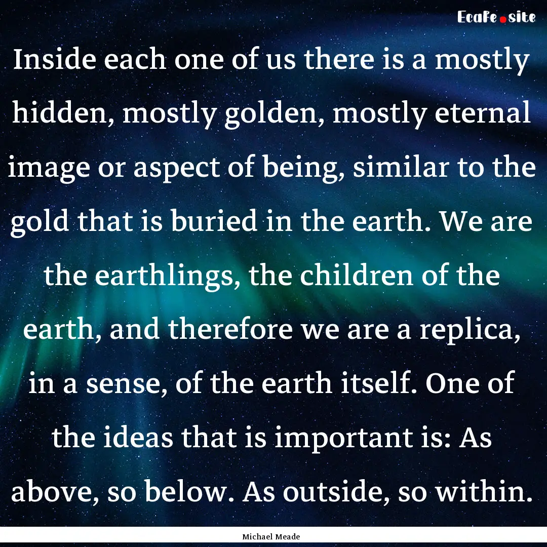 Inside each one of us there is a mostly hidden,.... : Quote by Michael Meade