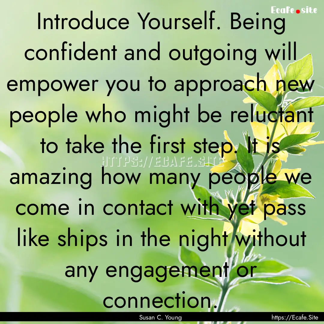 Introduce Yourself. Being confident and outgoing.... : Quote by Susan C. Young