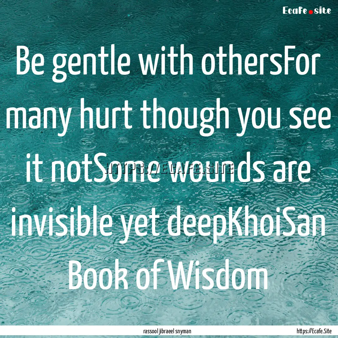 Be gentle with othersFor many hurt though.... : Quote by rassool jibraeel snyman