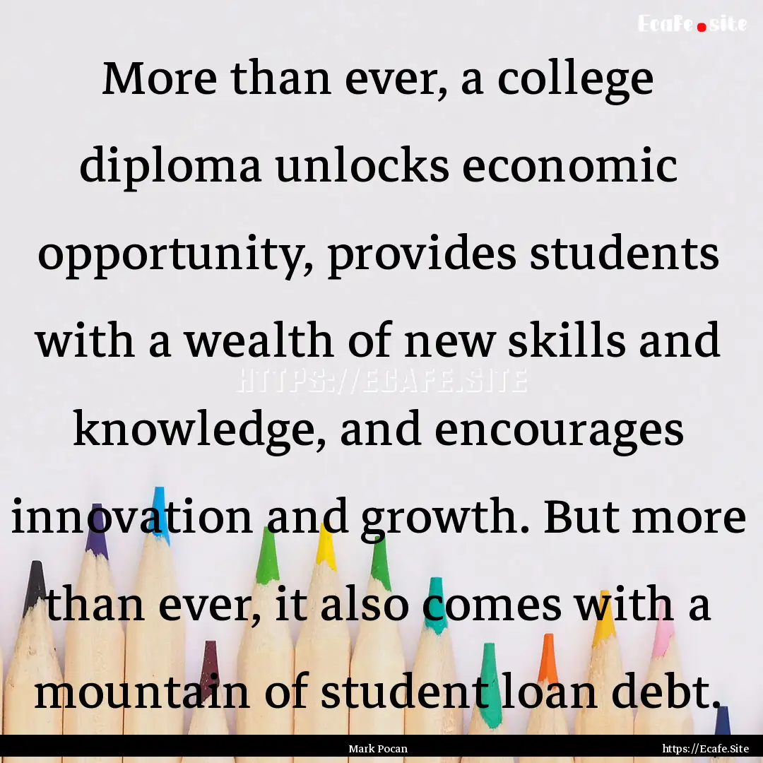 More than ever, a college diploma unlocks.... : Quote by Mark Pocan