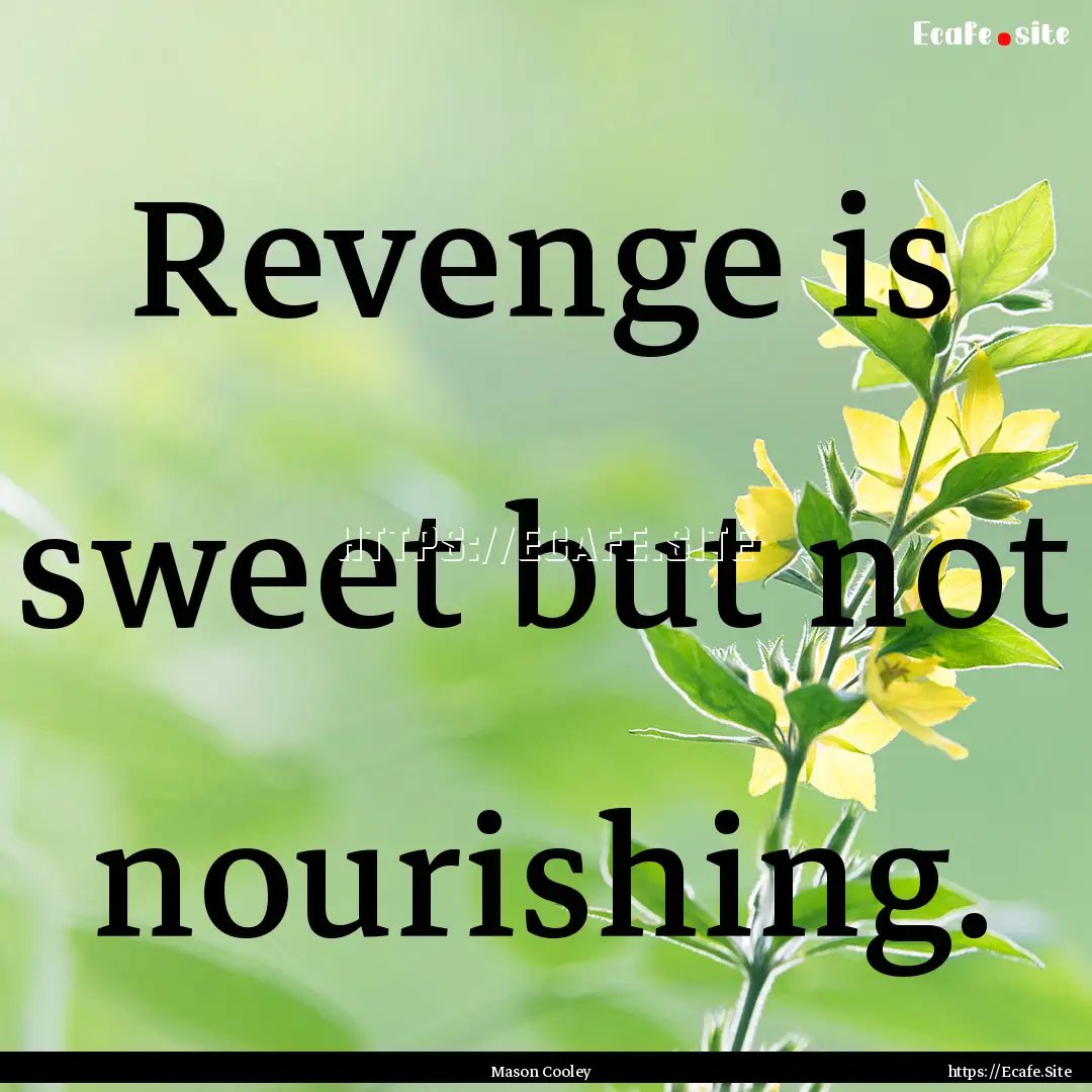 Revenge is sweet but not nourishing. : Quote by Mason Cooley