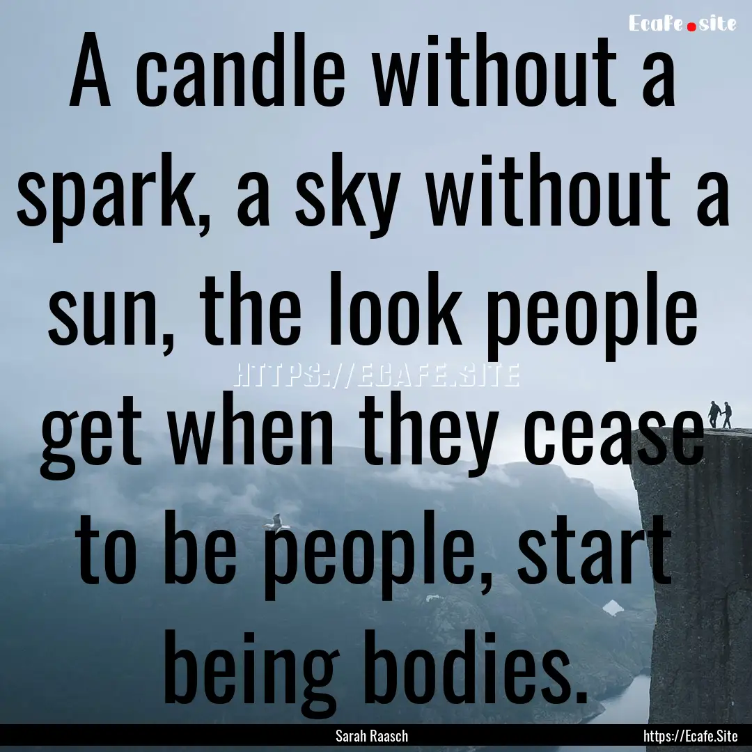 A candle without a spark, a sky without a.... : Quote by Sarah Raasch