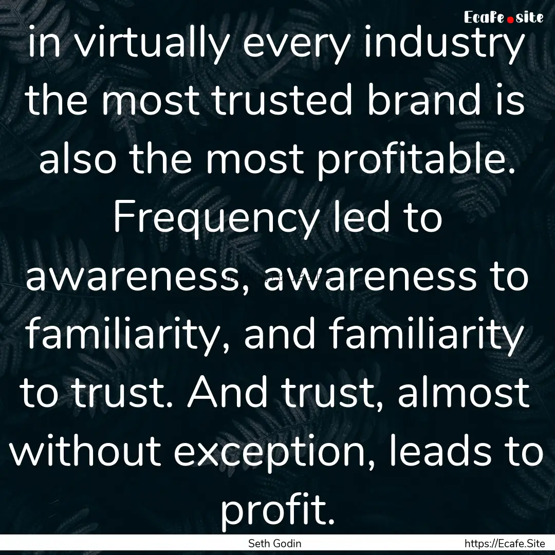 in virtually every industry the most trusted.... : Quote by Seth Godin