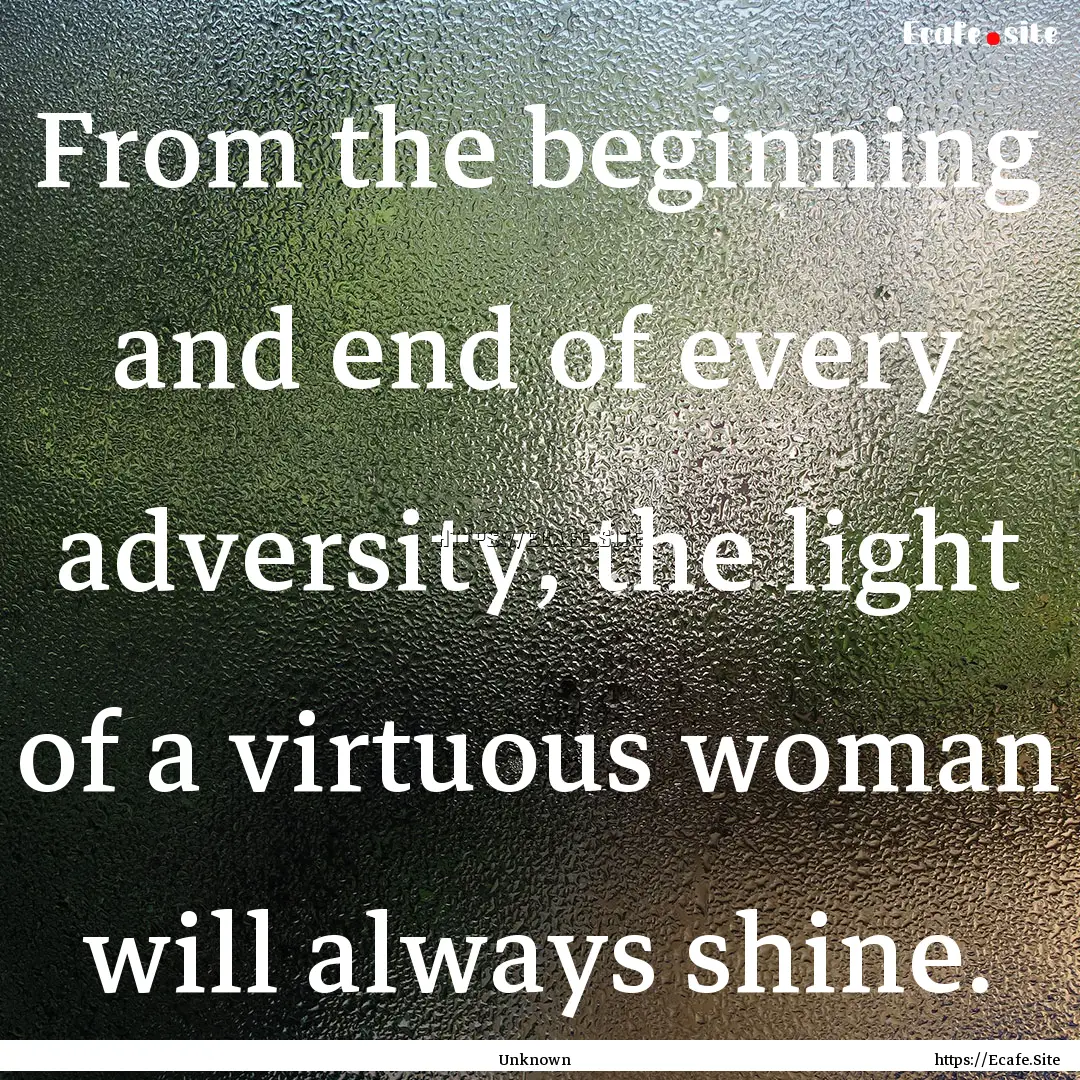 From the beginning and end of every adversity,.... : Quote by Unknown