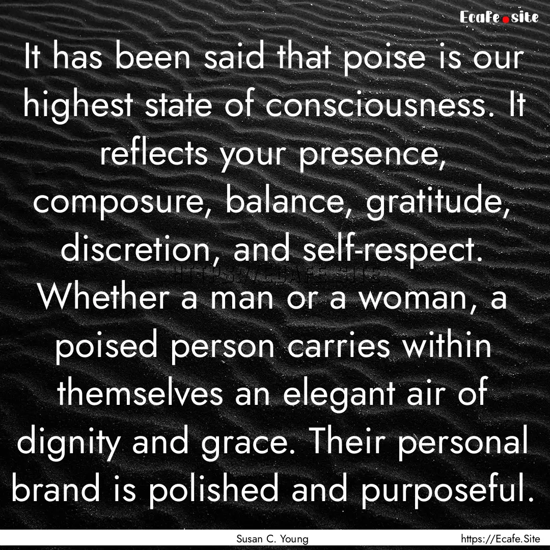 It has been said that poise is our highest.... : Quote by Susan C. Young