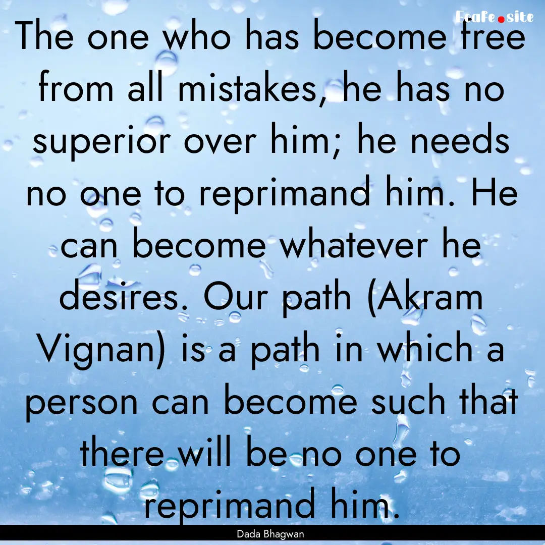 The one who has become free from all mistakes,.... : Quote by Dada Bhagwan