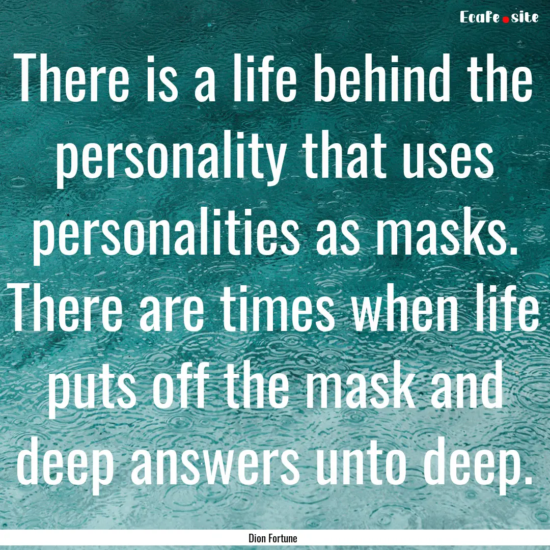 There is a life behind the personality that.... : Quote by Dion Fortune