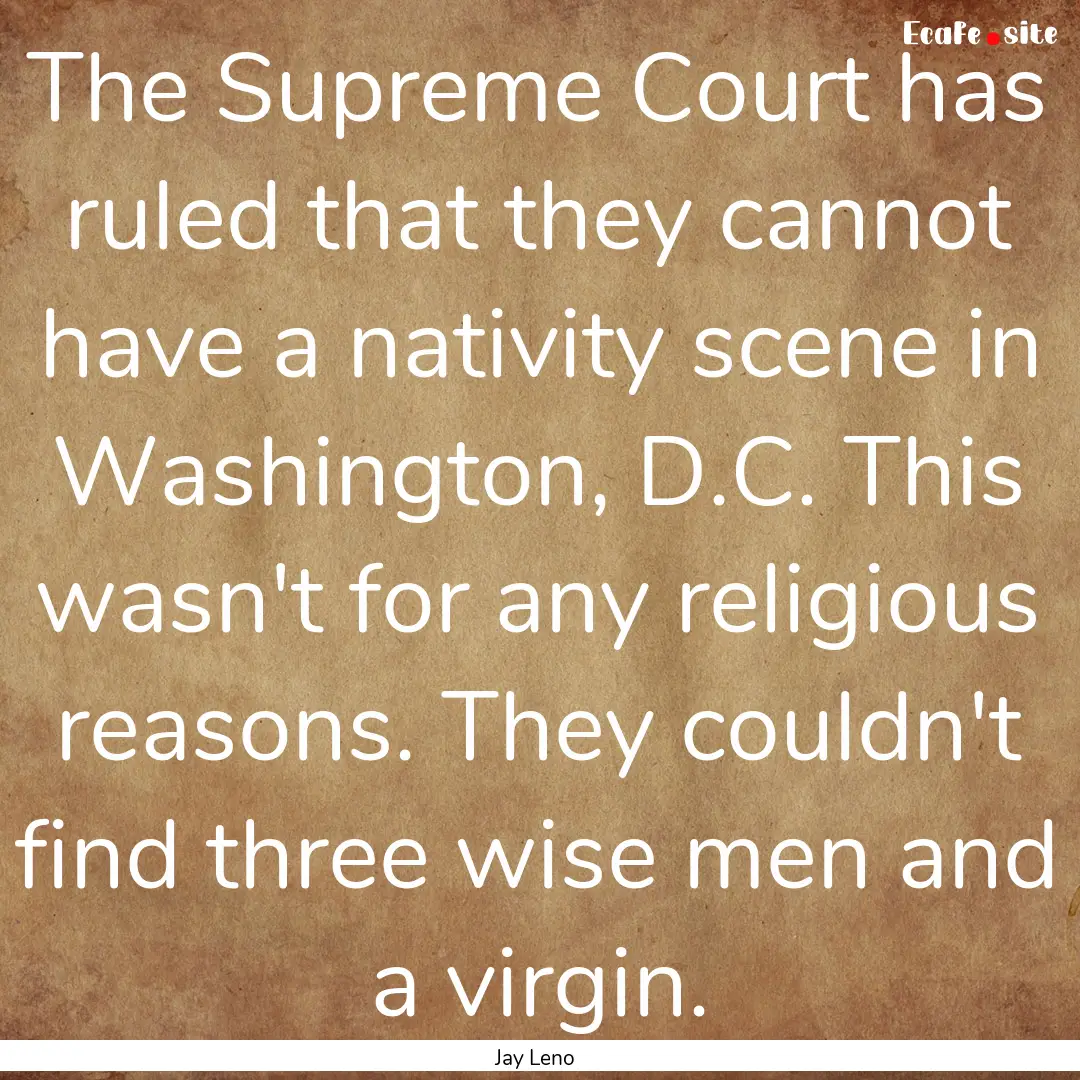 The Supreme Court has ruled that they cannot.... : Quote by Jay Leno