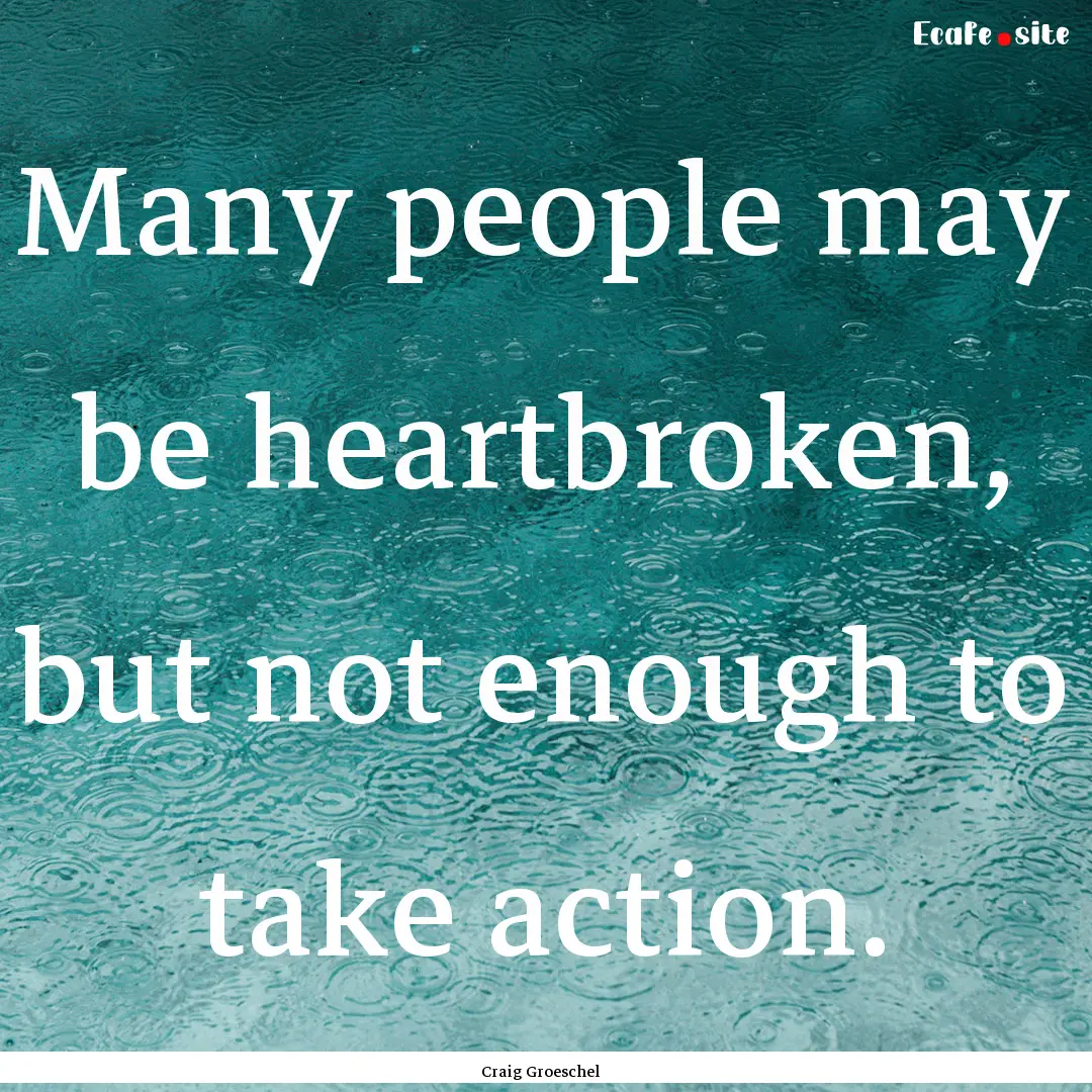 Many people may be heartbroken, but not enough.... : Quote by Craig Groeschel