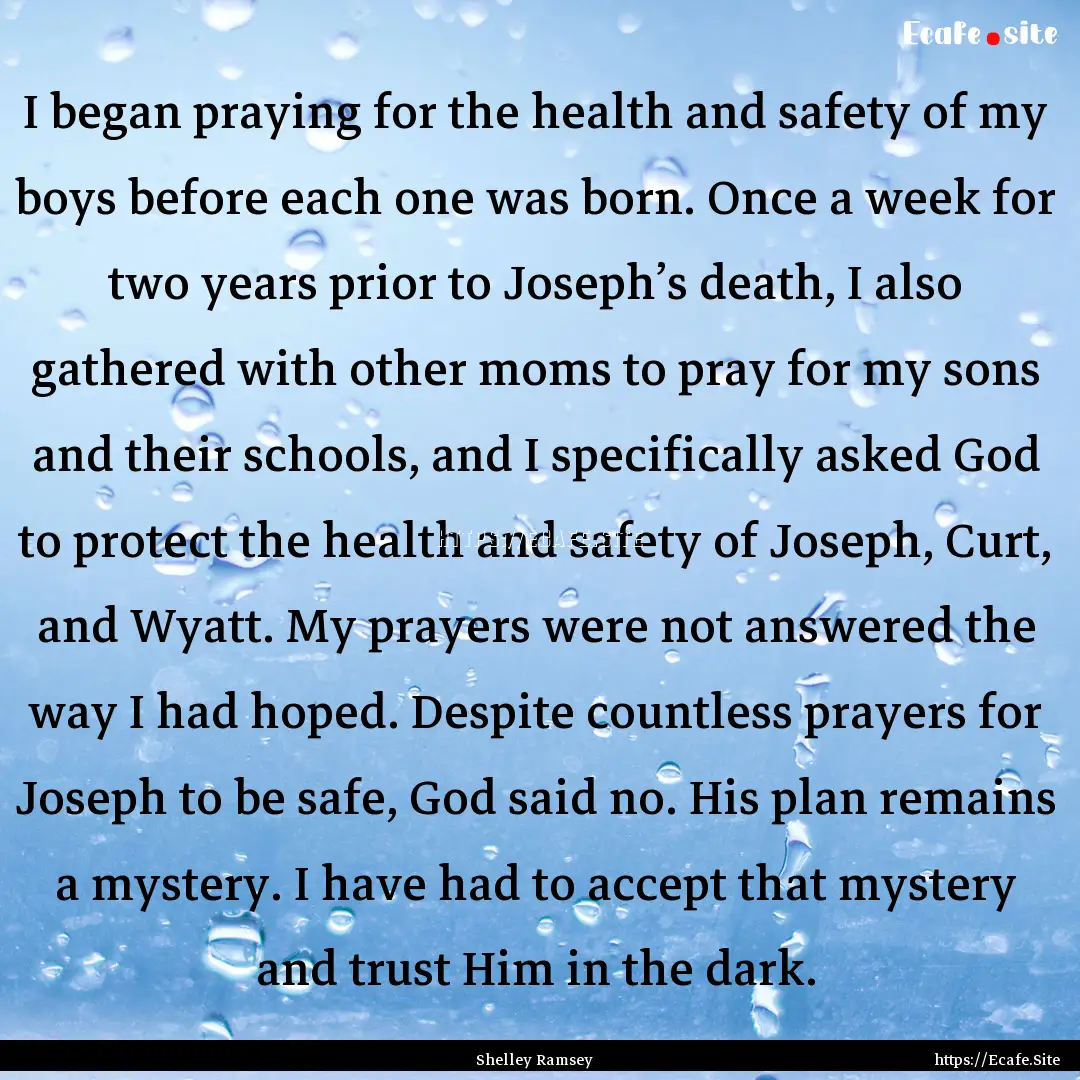 I began praying for the health and safety.... : Quote by Shelley Ramsey