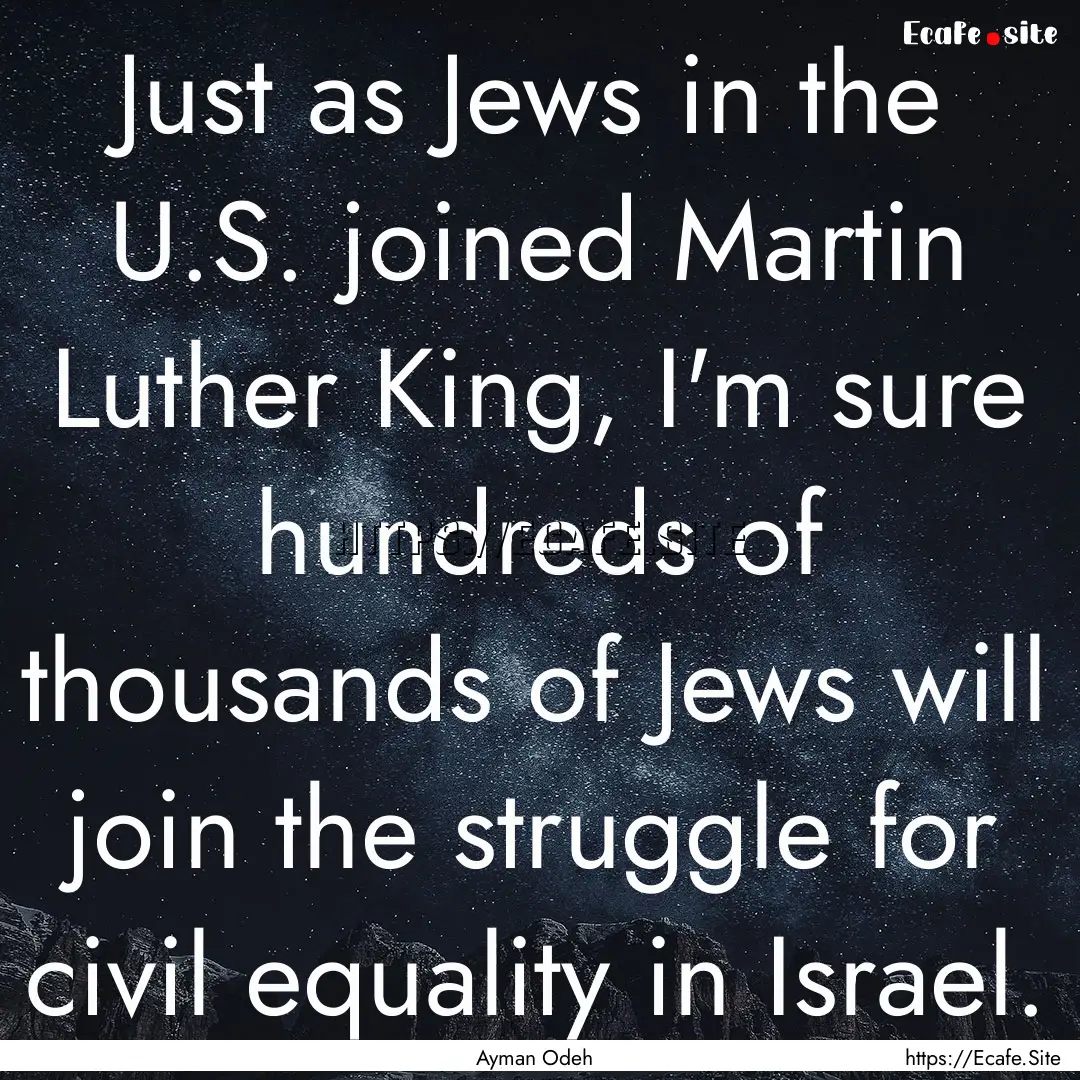 Just as Jews in the U.S. joined Martin Luther.... : Quote by Ayman Odeh